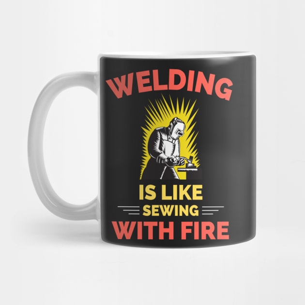 Welding Is Like Sewing With Fire by Famgift